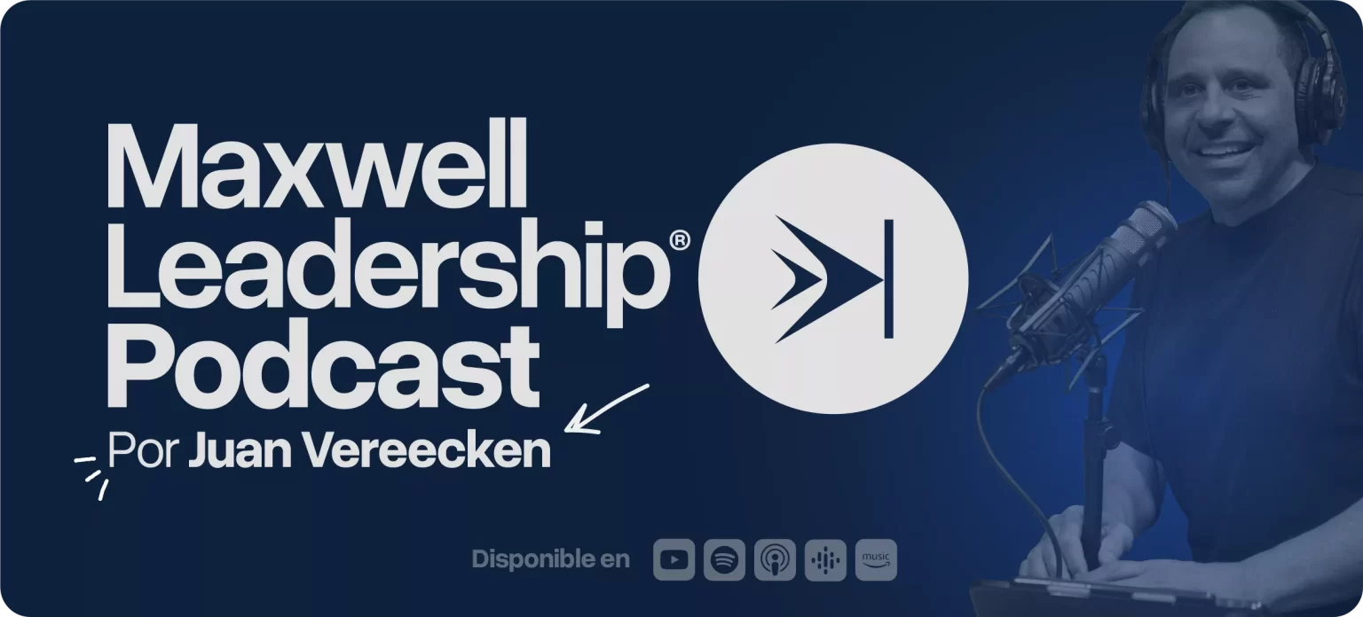 Podcast Maxwell Leadership con Juan Vereecken sobre liderazgo personal